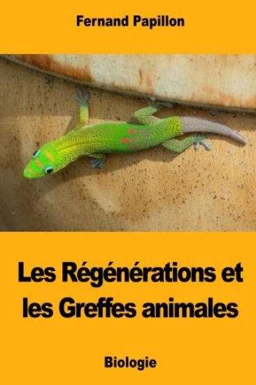 Les Régénérations et les Greffes animales