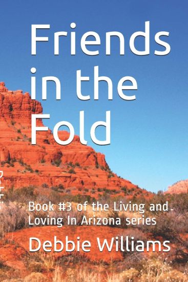 Friends in the Fold: Book #3 of the Living and Loving In Arizona series