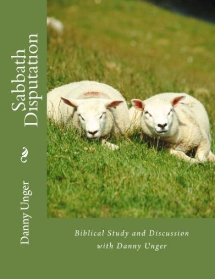 Sabbath Disputation: Danny Unger's Compilation of Biblical Research October 2017