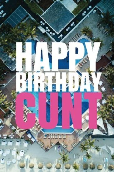 HAPPY BIRTHDAY, CUNT! A fun, rude, playful DIY birthday card (EMPTY BOOK), 50 pages, 6x9 inches