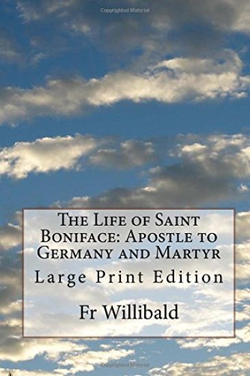 The Life of Saint Boniface: Apostle to Germany and Martyr: Large Print Edition