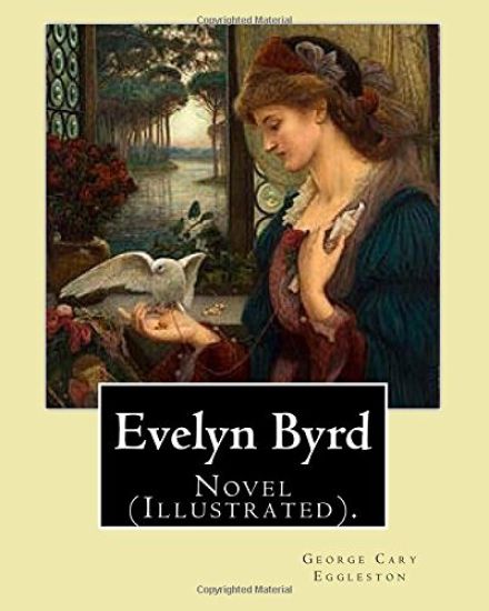 Evelyn Byrd. By: George Cary Eggleston, illustrated By: Charles Copeland (1858-1945).: Novel (Illustrated).
