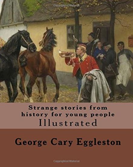 Strange stories from history for young people. By: George Cary Eggleston: Illustrated