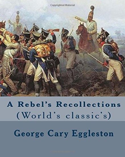 A Rebel's Recollections. By: George Cary Eggleston: (World's classic's)