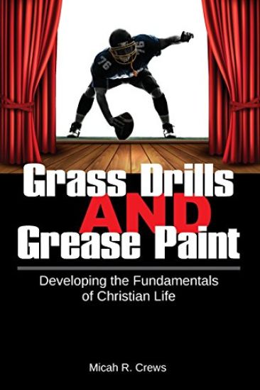Grass Drills and Grease Paint: Developing the Fundamentals of Christian Life