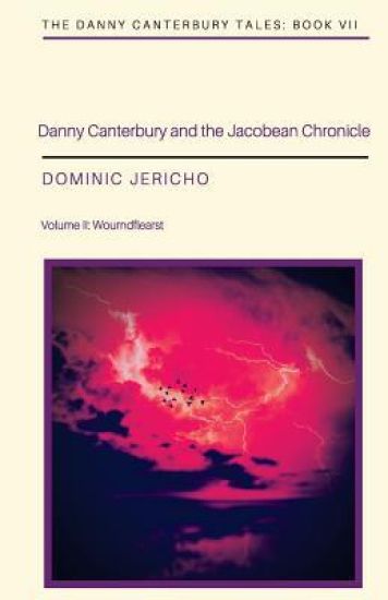Danny Canterbury and the Jacobean Chronicle: Volume 2: Wourndflearst