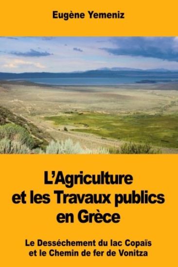 L'Agriculture et les Travaux publics en Grèce: Le Desséchement du lac Copaïs et le Chemin de fer de Vonitza