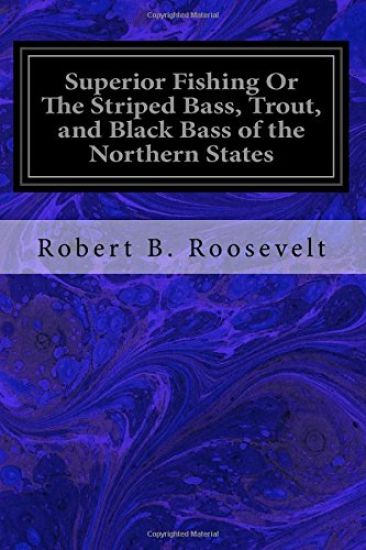 Superior Fishing Or The Striped Bass, Trout, and Black Bass of the Northern States