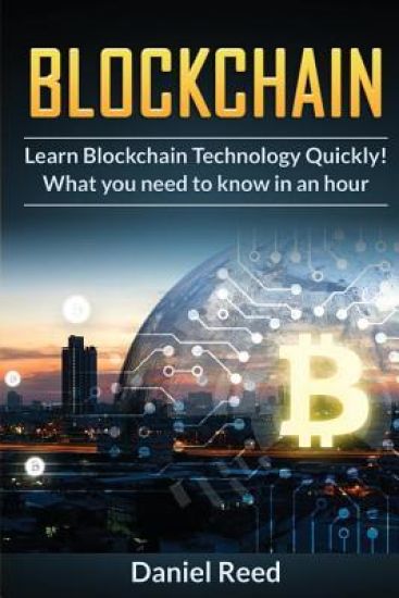BlockChain - Learn Block Chain Technology Quickly: What you need to know in an hour