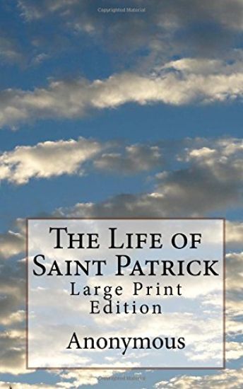 The Life of Saint Patrick: Large Print Edition