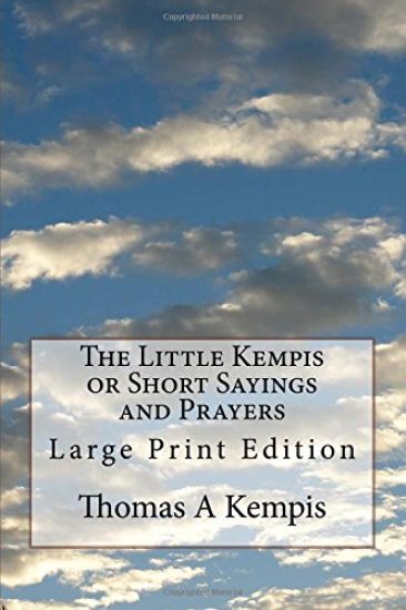 The Little Kempis or Short Sayings and Prayers: Large Print Edition