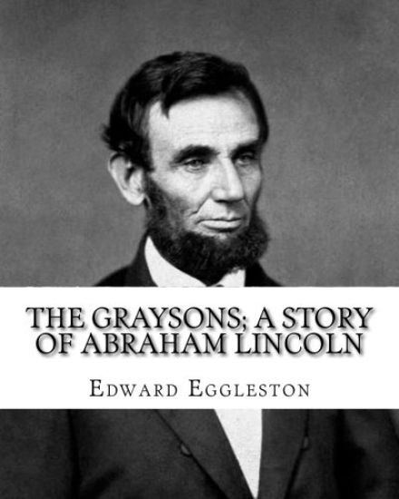 The Graysons; a story of Abraham Lincoln. By: Edward Eggleston, illustrated By: Allegra Eggleston (November 19, 1860 - 1933): (World's classic's), Ill