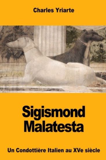 Sigismond Malatesta: Un Condottière Italien au XVe siècle