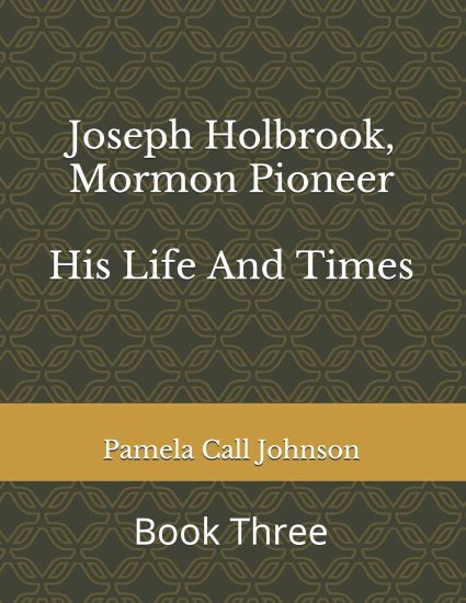 Joseph Holbrook, Mormon Pioneer: His Life and Times