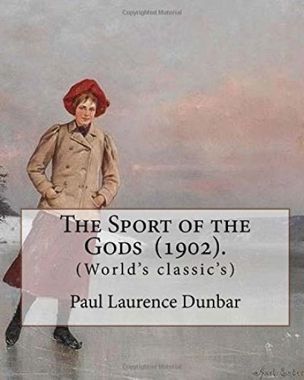 The Sport of the Gods (1902). By: Paul Laurence Dunbar: Paul Laurence Dunbar (June 27, 1872 - February 9, 1906) was an American poet, novelist, and pl