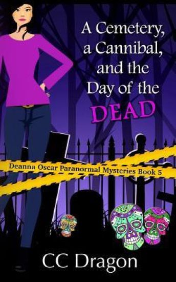 A Cemetery, A Cannibal, and the Day of the Dead: Deanna Oscar Paranormal Mystery 5