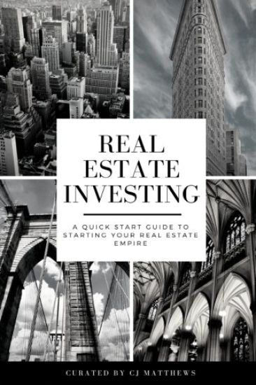 Real Estate Investing: A Quick Start Guide to Starting Your Real Estate Empire