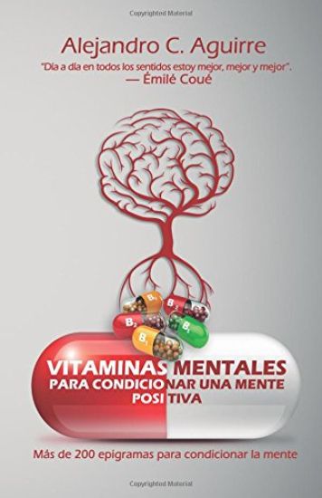 Vitaminas mentales para condicionar una mente positiva: Más de 200 frases para condicionar la mente