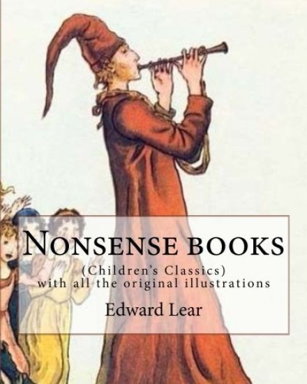 Nonsense books. By: Edward Lear, with all the original illustrations: (Children's Classics)