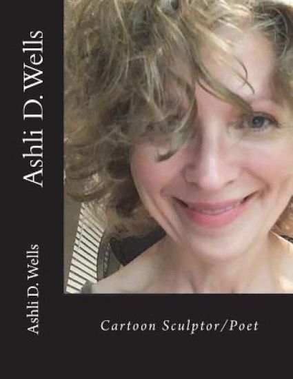 Ashli D. Wells: cartoon sculptor/poet