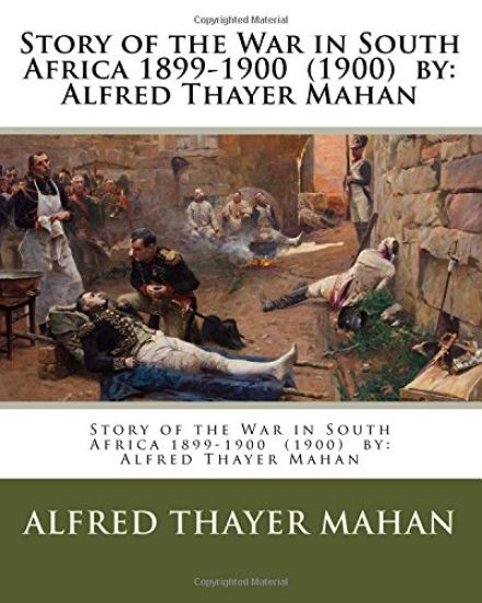 Story of the War in South Africa 1899-1900 (1900) by: Alfred Thayer Mahan