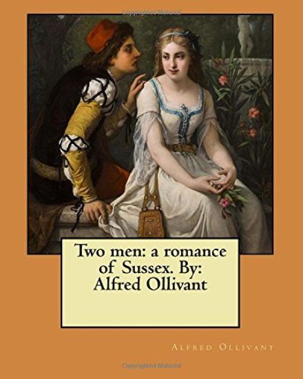 Two men: a romance of Sussex. By: Alfred Ollivant