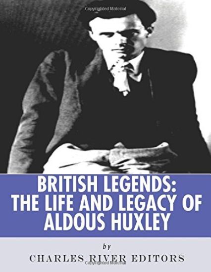 British Legends: The Life and Legacy of Aldous Huxley