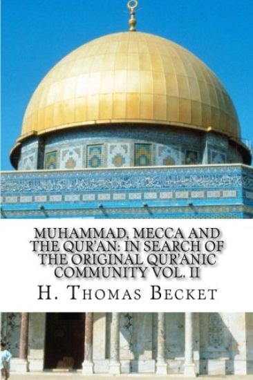 Muhammad, Mecca and the Qur'an: : In Search of the Original Qur'anic Community Vol. II