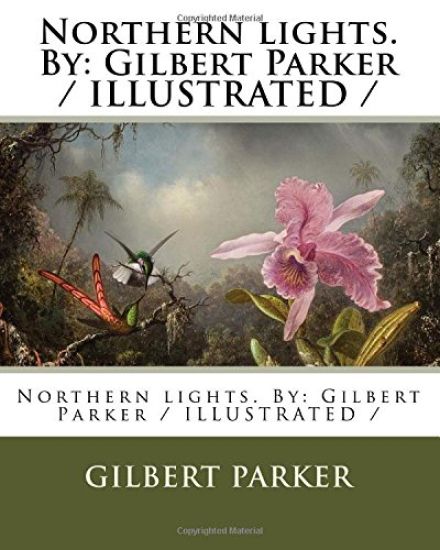 Northern lights. By: Gilbert Parker / ILLUSTRATED /