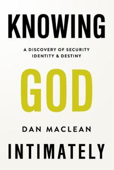 Knowing God Intimately: A Discovery of Security Identity & Destiny