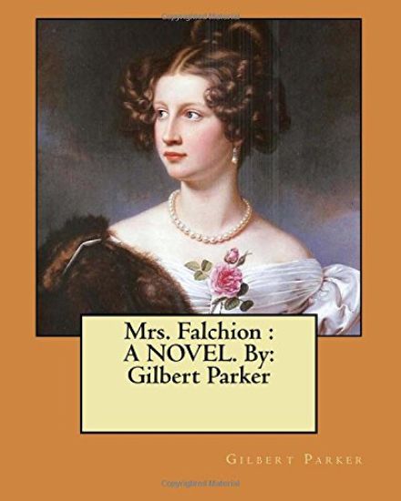 Mrs. Falchion: A NOVEL. By: Gilbert Parker