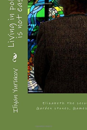 Living in politics is not easy.: Elizabeth the second, Japan, Garden stones, Games undefeated.