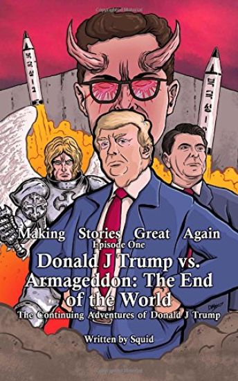 Donald J Trump vs Armageddon: The End of the World: The Continuing Adventures of Donald J Trump