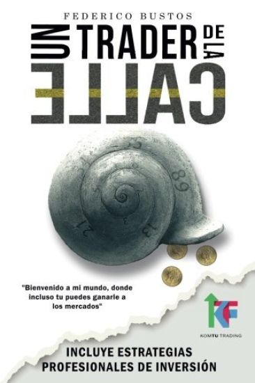 Un Trader de la Calle: Estrategias para invertir en Bolsa y Forex online y ganar dinero