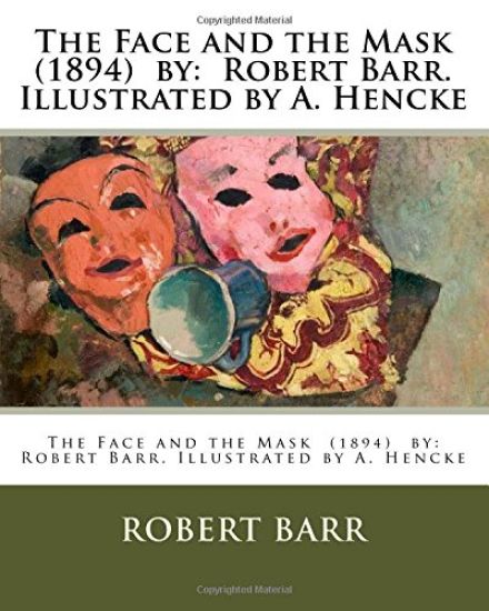 The Face and the Mask (1894) by: Robert Barr. Illustrated by A. Hencke
