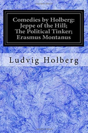 Comedies by Holberg: Jeppe of the Hill; The Political Tinker; Erasmus Montanus