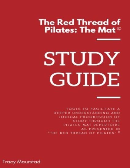 Red Thread of Pilates - The Mat: Study Guide: Tools to facilitate a deeper understanding and logical progression of study through the Pilates Mat Repe