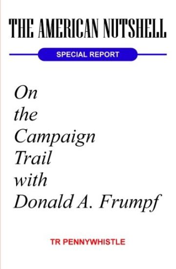 The American Nutshell, Special Report: On the Campaign Trail with Donald A. Frumpf
