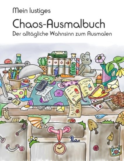 Mein lustiges Chaos-Ausmalbuch: Der alltägliche Wahnsinn zum Ausmalen