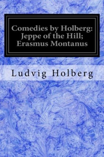 Comedies by Holberg: Jeppe of the Hill; Erasmus Montanus