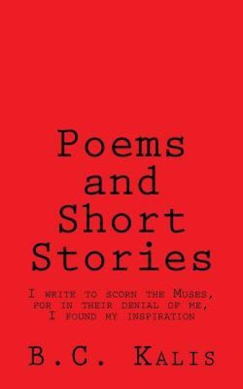 Poems and Short Stories: I write to scorn the Muses, for in their denial of me, I found my inspiration