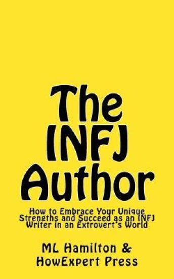 The INFJ Author: How to Embrace Your Unique Strengths and Succeed as an INFJ Writer in an Extrovert's World