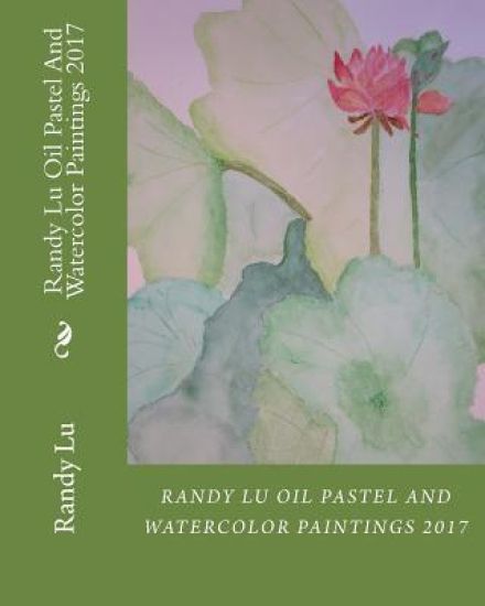 Randy Lu Oil Pastel And Watercolor Paintings 2017