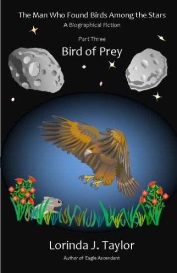 The Man Who Found Birds among the Stars, Part Three: Bird of Prey: A Biographical Fiction