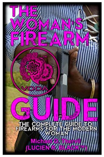 The Woman's Firearm Guide (B&W): The Complete Guide To Firearms For The Modern Woman