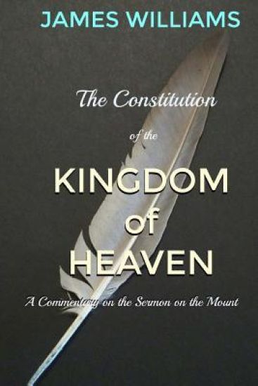 The Constitution of the Kingdom of Heaven: An Expositional Commentary on the Sermon on the Mount
