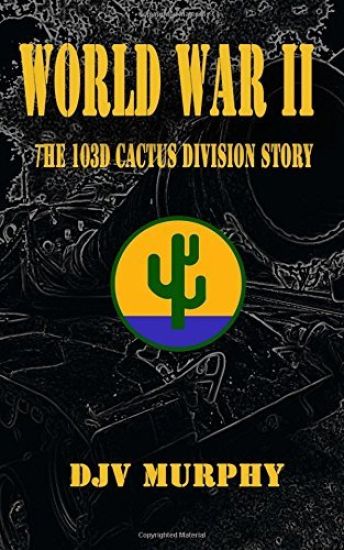 World War II: The 103d Cactus Division Story