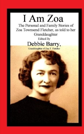 I Am Zoa: The Personal and Family Stories of Zoa Townsend Fletcher, as told to her Granddaughter