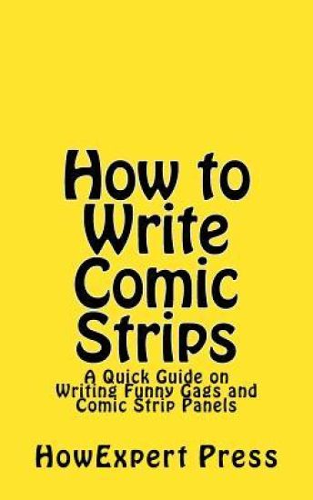 How to Write Comic Strips: A Quick Guide on Writing Funny Gags and Comic Strip Panels