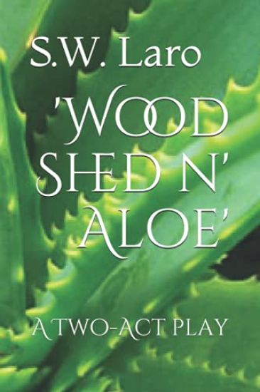 'Wood Shed n' Aloe': a two act play